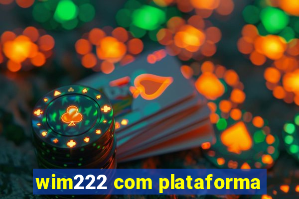 wim222 com plataforma